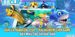 Bắn Cá Rainbow Fish - Trải Nghiệm Chơi Game Đầy Màu Sắc và Hấp Dẫn