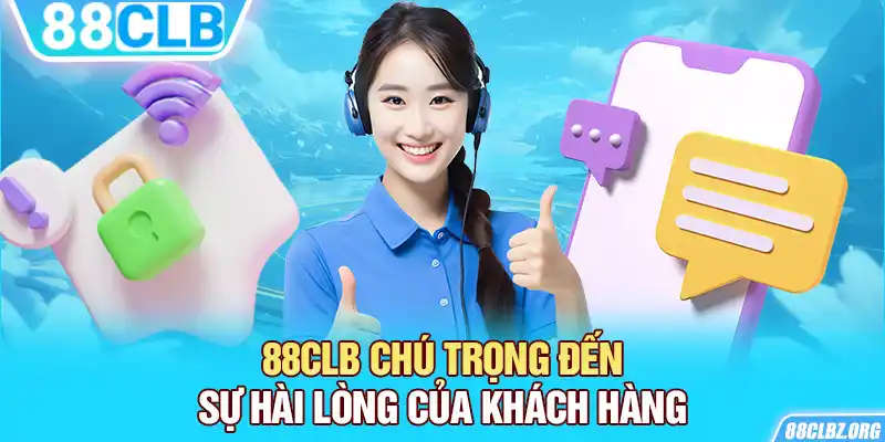 88CLB chú trọng đến sự hài lòng của khách hàng