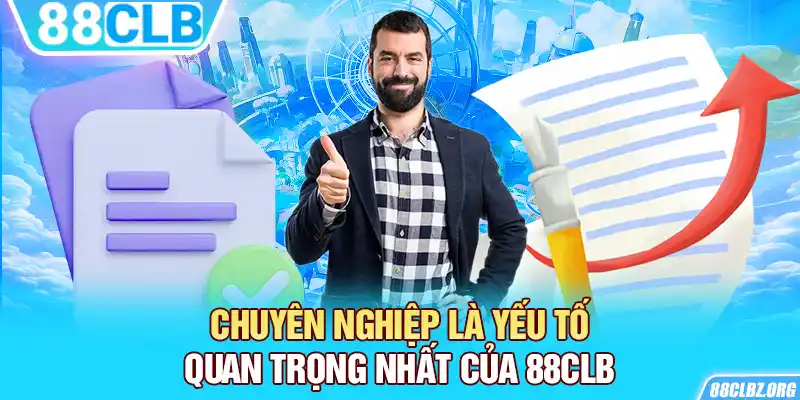 Chuyên nghiệp là yếu tố quan trọng nhất của 88CLB