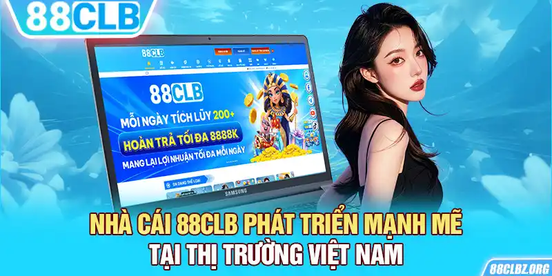 Nhà cái 88CLB phát triển mạnh mẽ tại thị trường Việt Nam