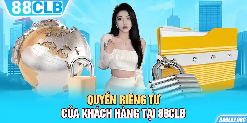 Quyền riêng tư của khách hàng tại 88CLB