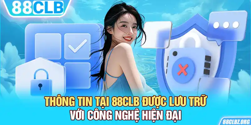 Thông tin tại 88CLB được lưu trữ với công nghệ hiện đại