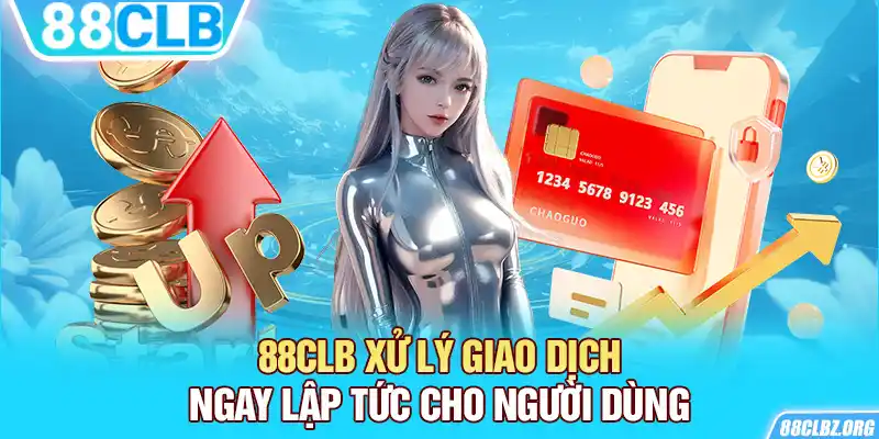 88CLB xử lý giao dịch ngay lập tức cho người dùng