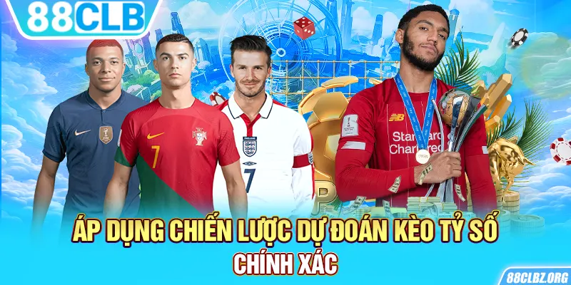 Áp dụng chiến lược dự đoán kèo tỷ số chính xác