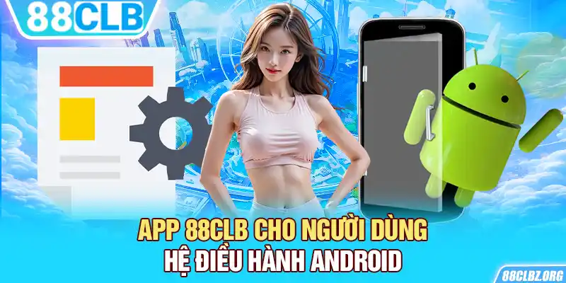 App 88CLB cho người dùng hệ điều hành Android