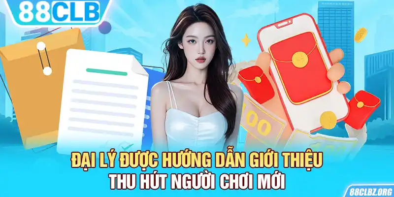 Đại lý được hướng dẫn giới thiệu thu hút người chơi mới 