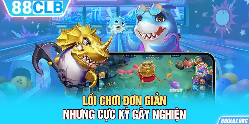 Lối chơi đơn giản nhưng cực kỳ gây nghiện