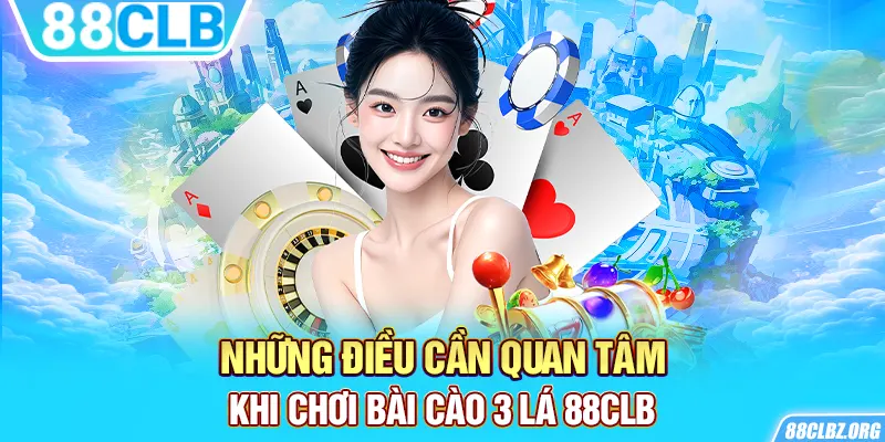 Những điều cần quan tâm khi chơi bài cào 3 lá 88CLB