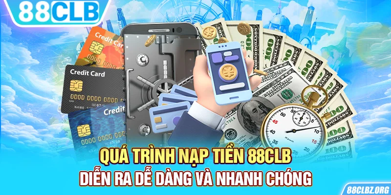 Quá trình nạp tiền 88CLB diễn ra dễ dàng và nhanh chóng