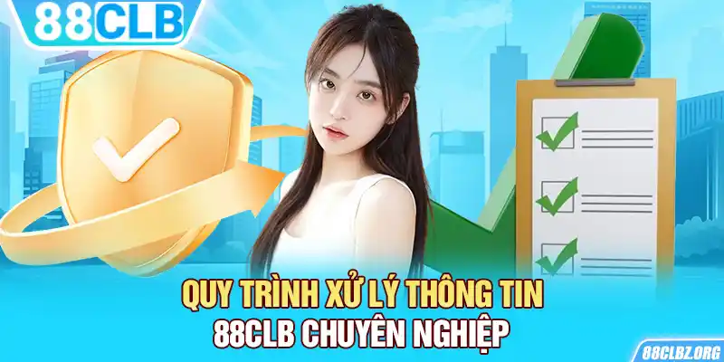 Quy trình xử lý thông tin 88CLB chuyên nghiệp