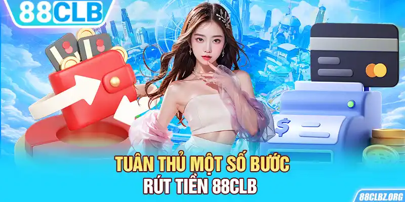  Tuân thủ một số bước rút tiền 88CLB 