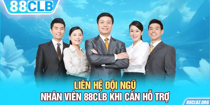 Liên hệ đội ngũ nhân viên 88CLB khi cần hỗ trợ