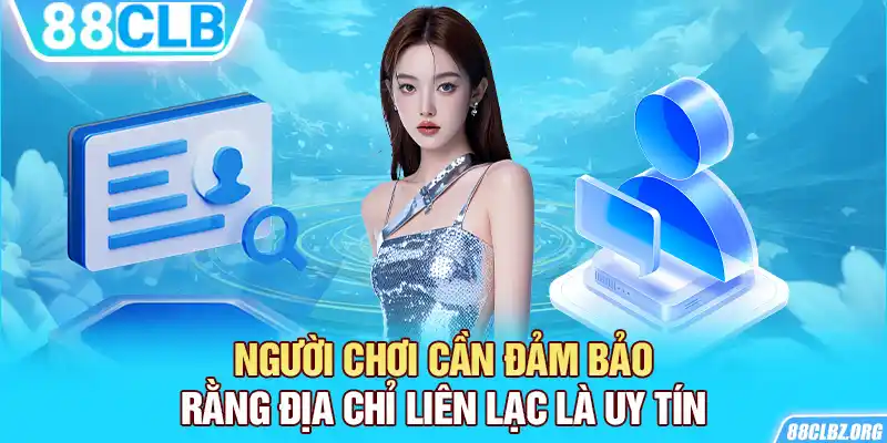 Người chơi cần đảm bảo rằng địa chỉ liên lạc là uy tín