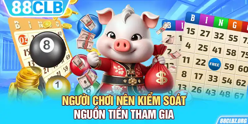 Người chơi nên kiểm soát nguồn tiền tham gia