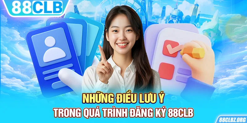 Những điều lưu ý trong quá trình đăng ký 88CLB