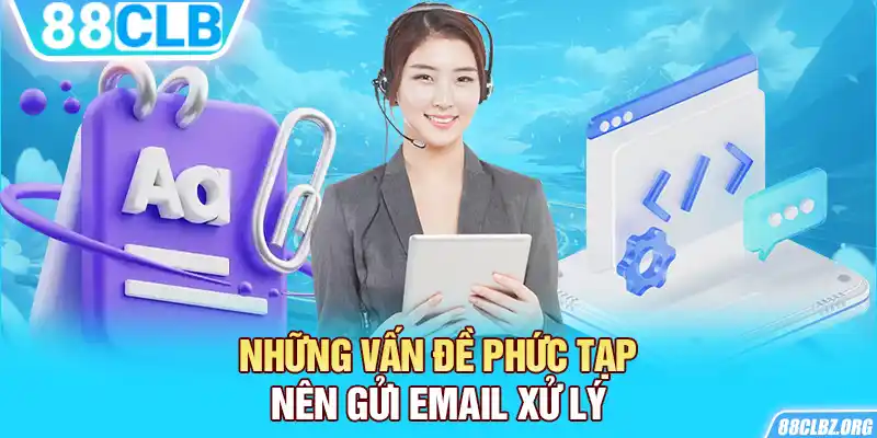 Những vấn đề phức tạp nên gửi email xử lý