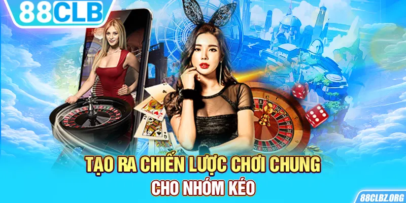 Tạo ra chiến lược chơi chung cho nhóm kéo