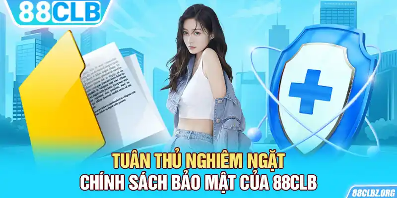 Tuân thủ nghiêm ngặt chính sách bảo mật của 88CLB