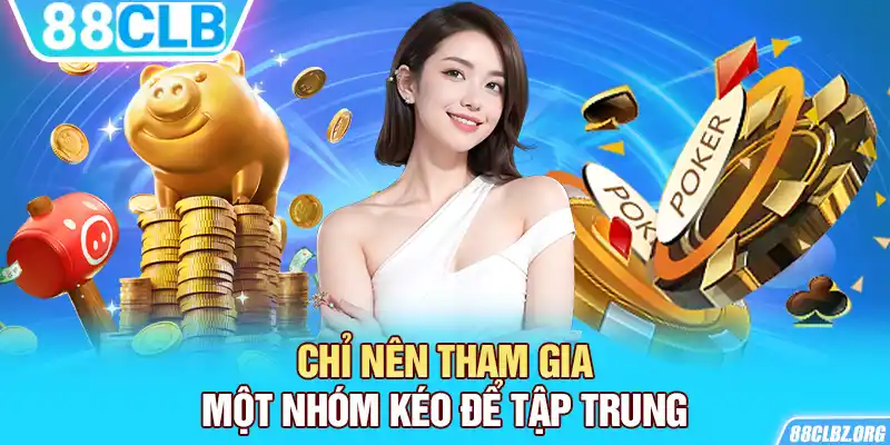 Chỉ nên tham gia một nhóm kéo để tập trung