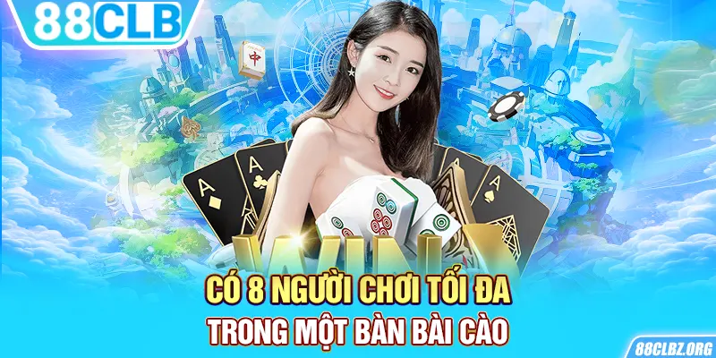 Có 8 người chơi tối đa trong một bàn bài cào 