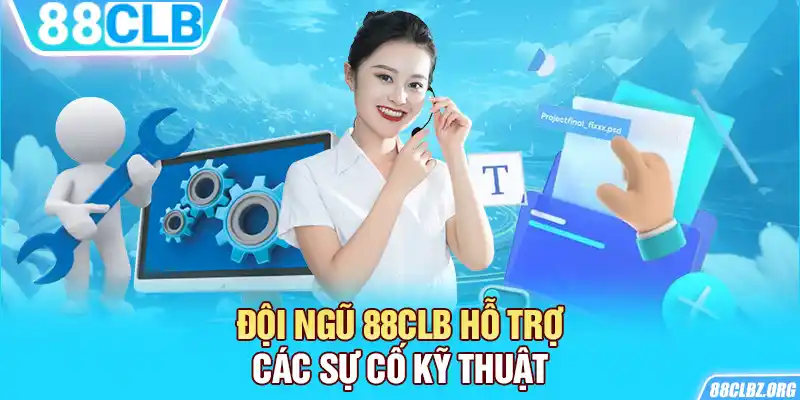 Đội ngũ 88CLB hỗ trợ các sự cố kỹ thuật