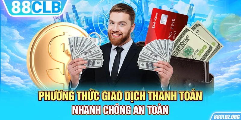 Phương thức giao dịch thanh toán nhanh chóng an toàn