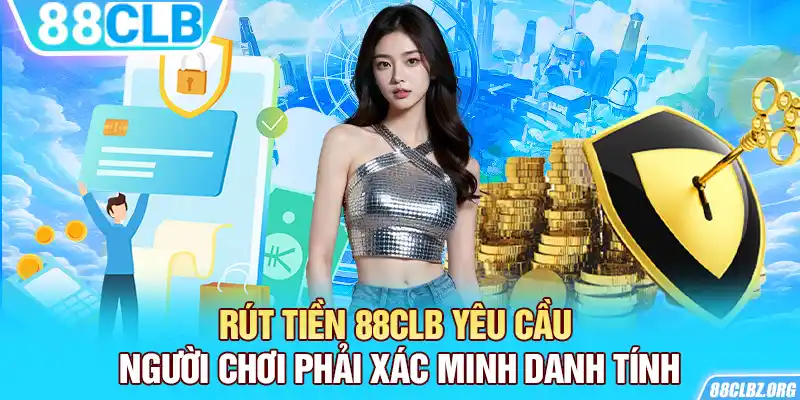 Rút tiền 88CLB yêu cầu người chơi phải xác minh danh tính 