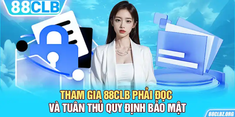 Tham gia 88CLB phải đọc và tuân thủ quy định bảo mật 