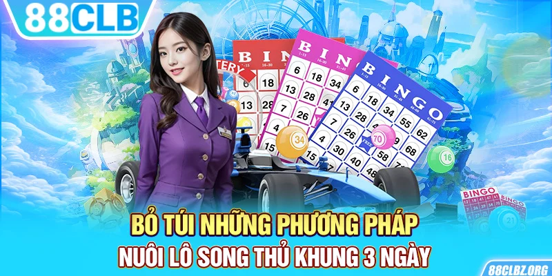 Bỏ túi những phương pháp nuôi lô song thủ khung 3 ngày