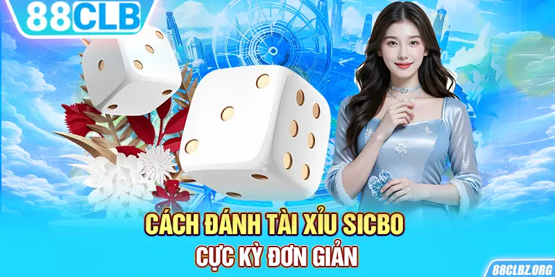 Cách đánh tài xỉu sicbo cực kỳ đơn giản