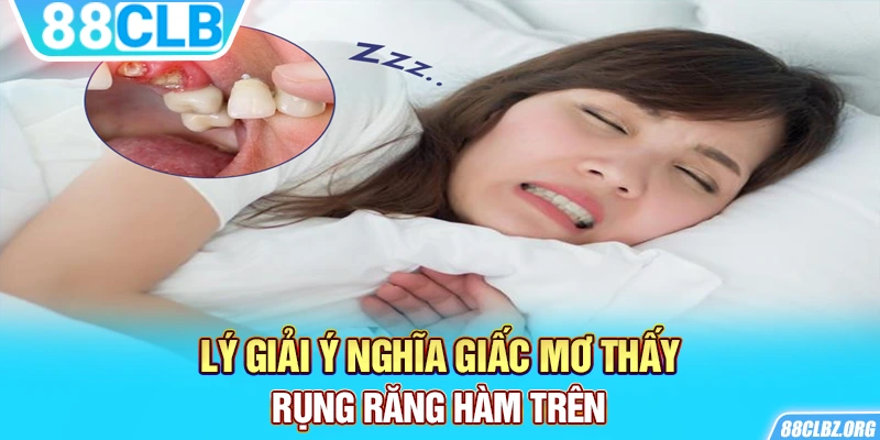 Lý giải ý nghĩa giấc mơ thấy rụng răng hàm trên