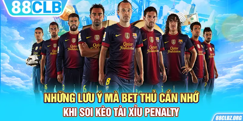 Những lưu ý mà bet thủ cần nhớ khi soi kèo tài xỉu penalty