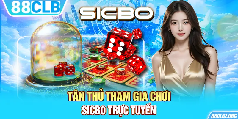 Tân thủ tham gia chơi sicbo trực tuyến