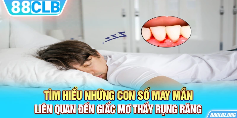 Tìm hiểu những con số may mắn liên quan đến giấc mơ thấy rụng răng