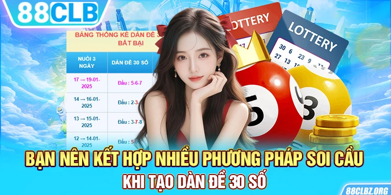 Bạn nên kết hợp nhiều phương pháp soi cầu khi tạo dàn đề 30 số