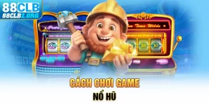 Cách Chơi Game Nổ Hũ Giành Thắng Lớn Và Rinh Về Tiền Tỷ