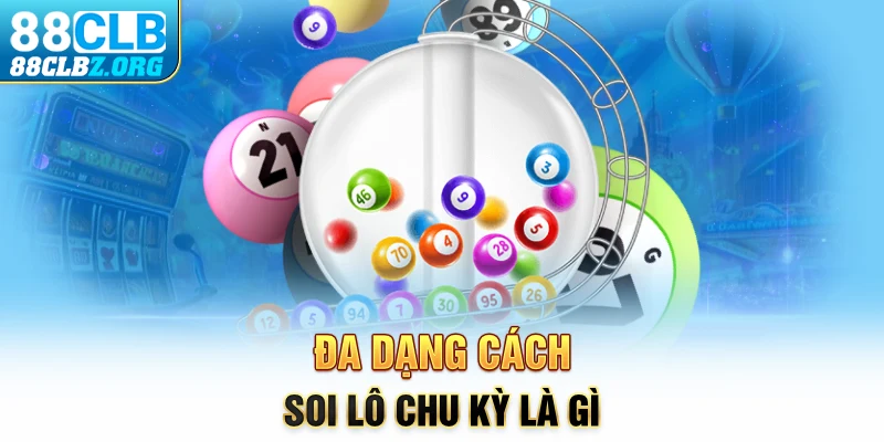 Đa dạng cách soi lô chu kỳ là gì