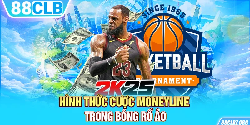 Hình thức cược Moneyline trong bóng rổ ảo