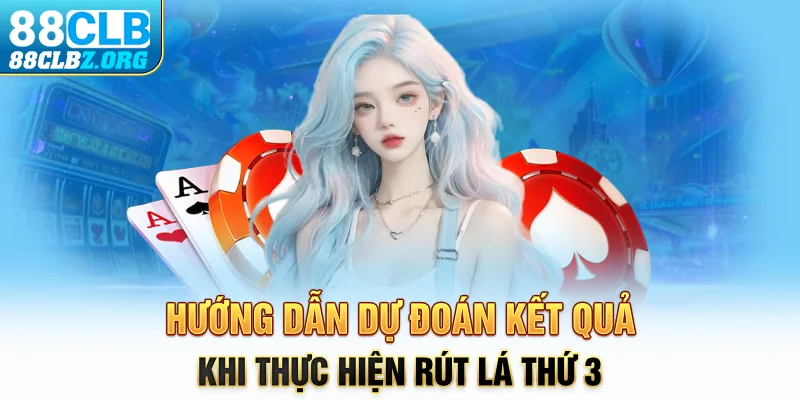 Hướng dẫn dự đoán kết quả khi thực hiện rút lá thứ 3