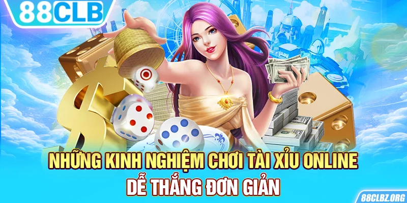 Những kinh nghiệm chơi tài xỉu online dễ thắng đơn giản