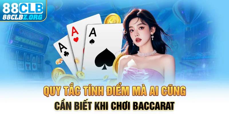 Quy tắc tính điểm mà ai cũng cần biết khi chơi Baccarat 