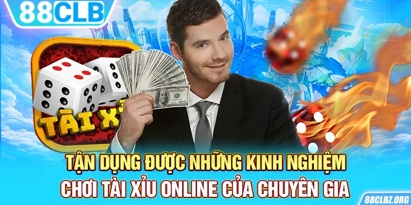 Tận dụng được những kinh nghiệm chơi tài xỉu online của chuyên gia