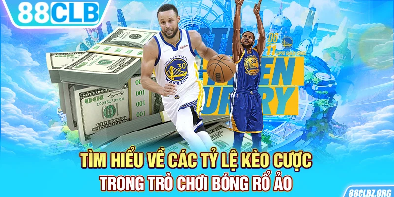 Tìm hiểu về các tỷ lệ kèo cược trong trò chơi bóng rổ ảo